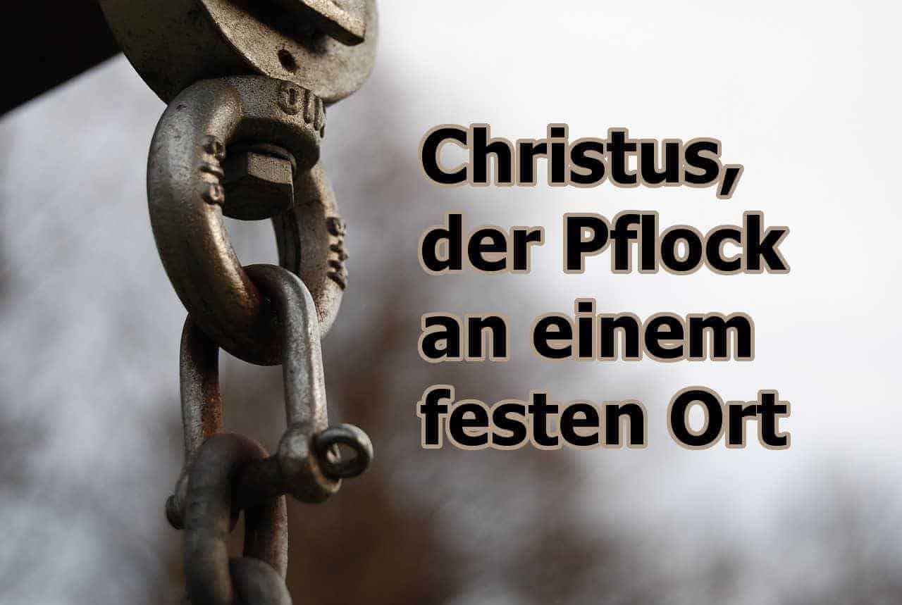 Christus, der Pflock an einem festen Ort