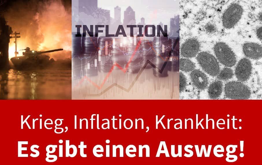 Krieg, Inflation, Krankheit: Es gibt einen Ausweg!