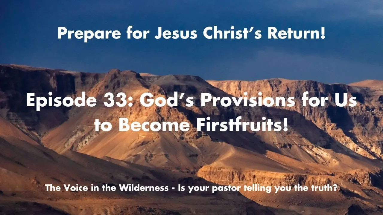 God’s Provisions for Us to Become Firstfruits!