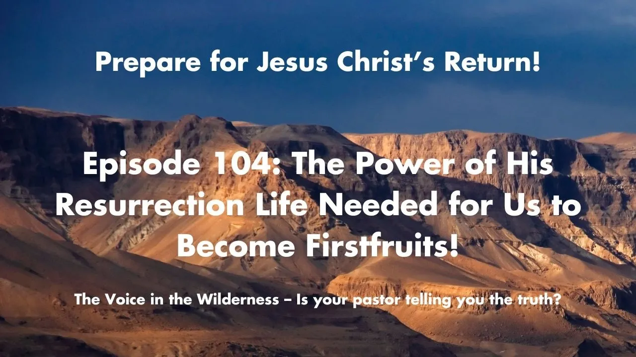 The Power of His Resurrection Life Needed for Us to Become Firstfruits!