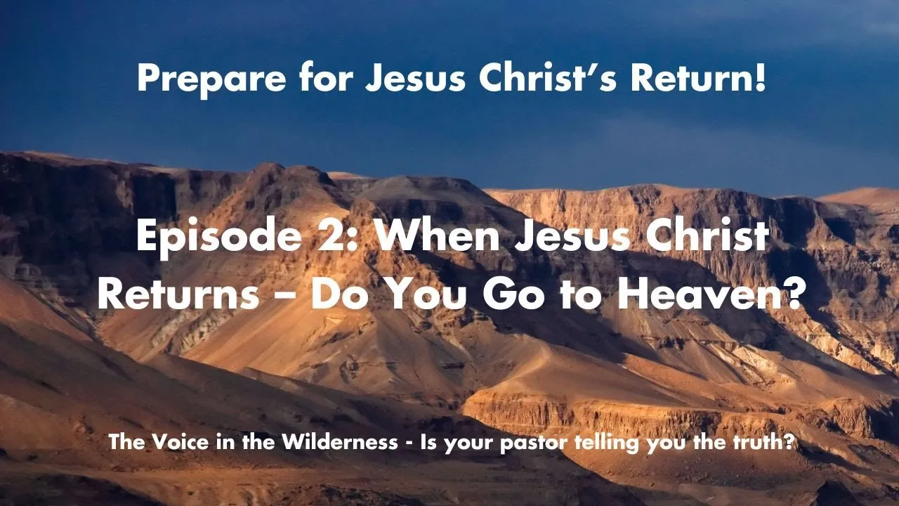 When Jesus Christ Returns - Do You Go to Heaven?