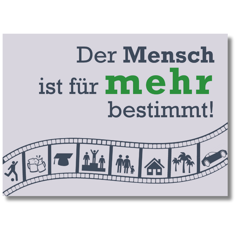 Der Mensch ist für mehr bestimmt