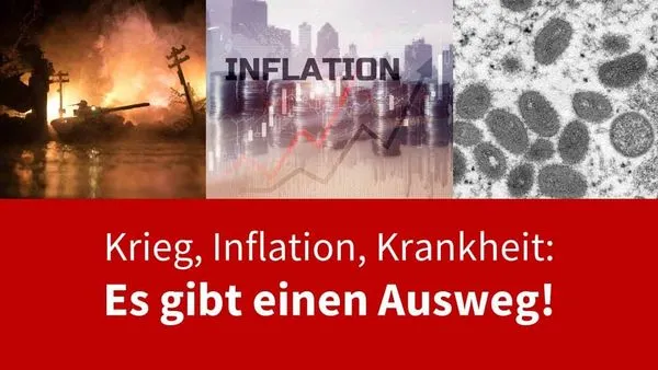 Krieg, Inflation, Krankheit: Es gibt einen Ausweg!
