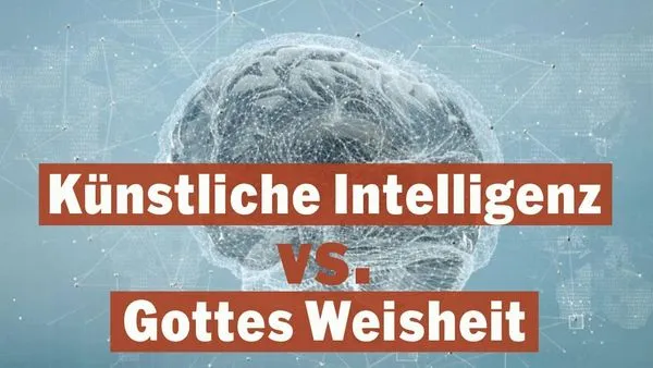 Künstliche Intelligenz vs. Gottes Weisheit
