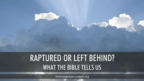 Raptured or left behind? What does the Bible say?