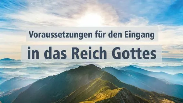 Voraussetzungen für den Eingang in das Reich Gottes